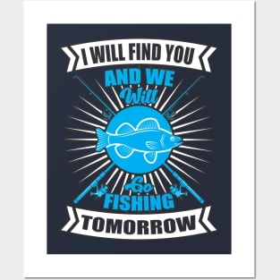 I will find you and we will go fishing tomorrow Posters and Art